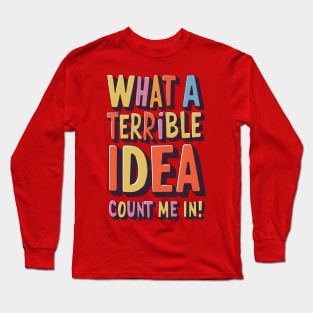 Terrible Idea Long Sleeve T-Shirt